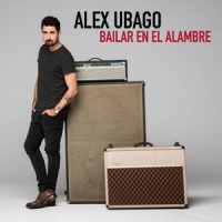 Bailar en el alambre_Alex Ubago