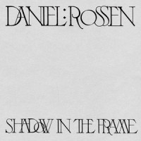 Shadow in the Frame_Daniel Rossen