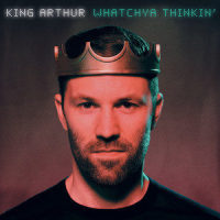 Whatchya Thinkin'_King Arthur