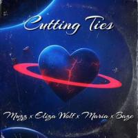 Cutting Ties(feat. Muzz, Eliza Wolf & Maria)_Baze,Muzz,Eliza Wolf,Maria