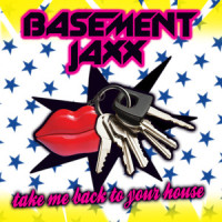 Take Me Back to Your House_Basement Jaxx
