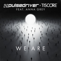 We Are (feat. Anna Grey)_Pulsedriver,Tiscore,Anna Grey