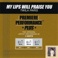 My Lips Will Praise You (Perennial Album Version)_Twila Paris
