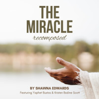 The Miracle(Recomposed)_Shawna Edwards,Yaphet Bustos,Kristen Bodine Scott
