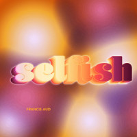 Selfish_Francis Aud,Daniel Fernandez,Douglas Schadt