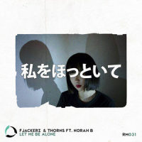 Let Me Be Alone_FJackerz,Thorns,Norah B.