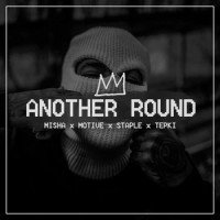 Another Round_Misha,Tepki,Motive,Staple,Fireonblack