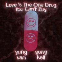 love is the one drug you can't buy_Yung Van,Yung Kell