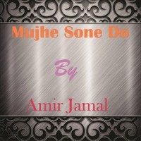 Mujhe Sone Do_Amir Jamal