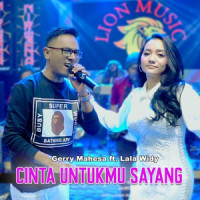 Cinta Untukmu Sayang(feat. Lala Widy)_Gerry Mahesa,Lala Widy