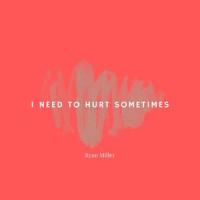 I Need to Hurt Sometimes_Ryan Miller