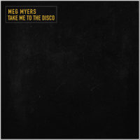 Take Me To The Disco_Meg Myers
