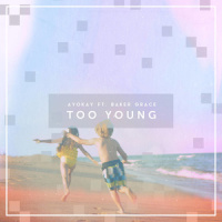 Too Young_ayokay,Baker Grace