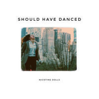 Should Have Danced_Nicotine Dolls