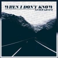 When I Don't Know_After Grace