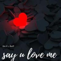 say u love me_Sin,J Buff,Brady Lee