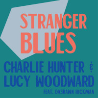 Stranger Blues(feat. Dashawn Hickman)_Charlie Hunter,Lucy Woodward,Dashawn Hickman,Elmore James,Morris Levy,Clarence Lewis