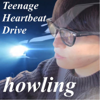 Teenage Heartbeat Drive_Howling