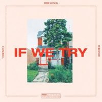If We Try_Her Songs,Marie Dahlstrom,Emily C Browning,Emmavie,Dani Murcia,The Naked Eye