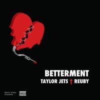 Betterment(feat. Reuby)_Taylor Jets,Reuby