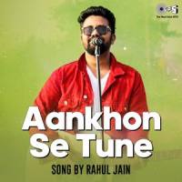 Aankhon Se Tune_Rahul Jain