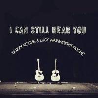 I Can Still Hear You_Suzzy Roche,Lucy Wainwright Roche