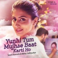 Yunhi Tum Mujhse Baat Karti Ho_Abhay Jodhpurkar,Savani Ravindra