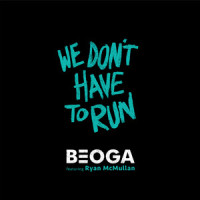 We Don't Have to Run_Beoga,Ryan McMullan,Maxwell Marlow