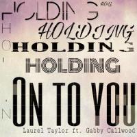 Holding On To You(feat. Gabby Callwood)_Laurel Taylor,Gabby Callwood