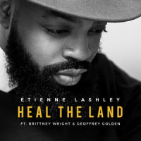 Heal the Land(feat. Brittney Wright & Geoffrey Golden)_Étienne Lashley,Brittney Wright,Geoffrey Golden
