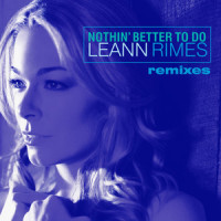 Nothin' Better To Do_LeAnn Rimes