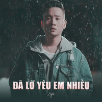 Đã Lỡ Yêu Em Nhiều (Lofi)_NS Records,JustaTee