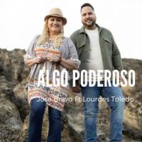 Algo Poderoso(feat. Lourdes Toledo)_José Bravo,Lourdes Toledo