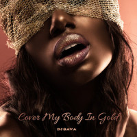 Cover My Body in Gold_DJ Sava,Catalin Tamazlicaru,Constantin Sava