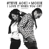 I Love It When You Cry (Moxoki)_Steve Aoki,Moxie