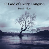 O God of Every Longing_Sarah Hart