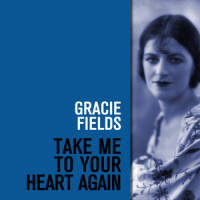 Take Me to Your Heart Again_Gracie Fields,Bob Farnon and His Orchestra