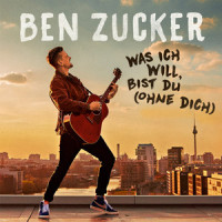 Was ich will, bist du (Ohne dich)_Ben Zucker