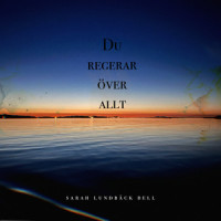 Du regerar över allt_Sarah Lundbäck Bell,Hayden Bell