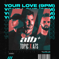 Your Love(9PM)_ATB,Topic,A7S