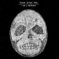 I See A Darkness_Bonnie "Prince" Billy