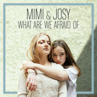 What Are We Afraid Of_Mimi & Josy