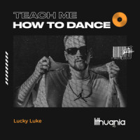 Teach Me How to Dance_Lucky Luke,Lukas Kemesis,Eddie Axel Jonsson,Suzana Johansen