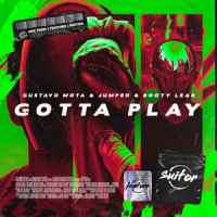 Gotta Play_Gustavo Mota,Jumper,Booty Leak