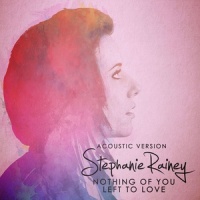 Nothing of You Left to Love_Stephanie Rainey