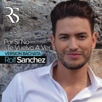 Por Si No Te Vuelvo a Ver_Rolf Sanchez