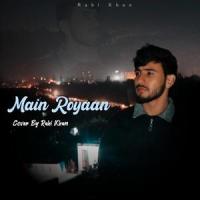 Main Royaan (feat. Tanveer Evan)_Rahi khan,Tanveer Evan