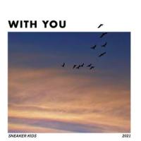 WITH YOU(feat. Ok2222, Rosarrie, fcj & Zamir)_SNEAKER KIDS,ok2222,rosarrie,fcj,Zamir