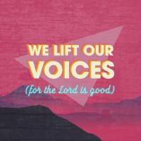 We Lift Our Voices(For The Lord Is Good)_Resound Worship