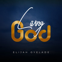 Living God_Elijah Oyelade